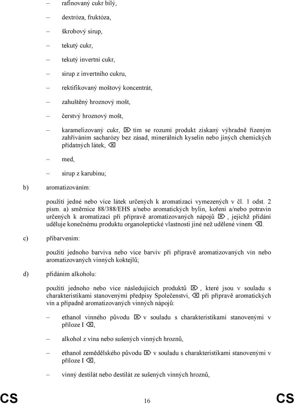 aromatizováním: použití jedné nebo více látek určených k aromatizaci vymezených v čl. 1 odst. 2 písm.