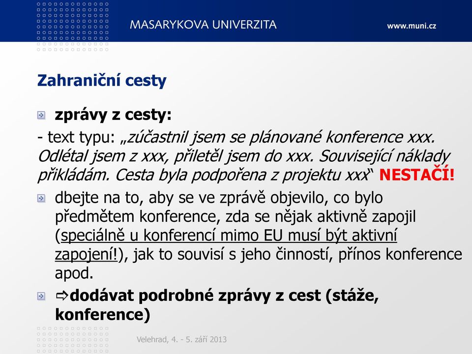 dbejte na to, aby se ve zprávě objevilo, co bylo předmětem konference, zda se nějak aktivně zapojil (speciálně u