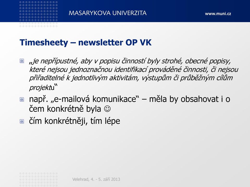 nejsou přiřaditelné k jednotlivým aktivitám, výstupům či průběţným cílům projektu