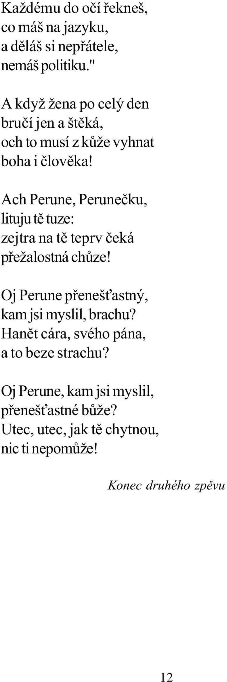 Ach Perune, Peruneèku, lituju tì tuze: zejtra na tì teprv èeká pøežalostná chùze!
