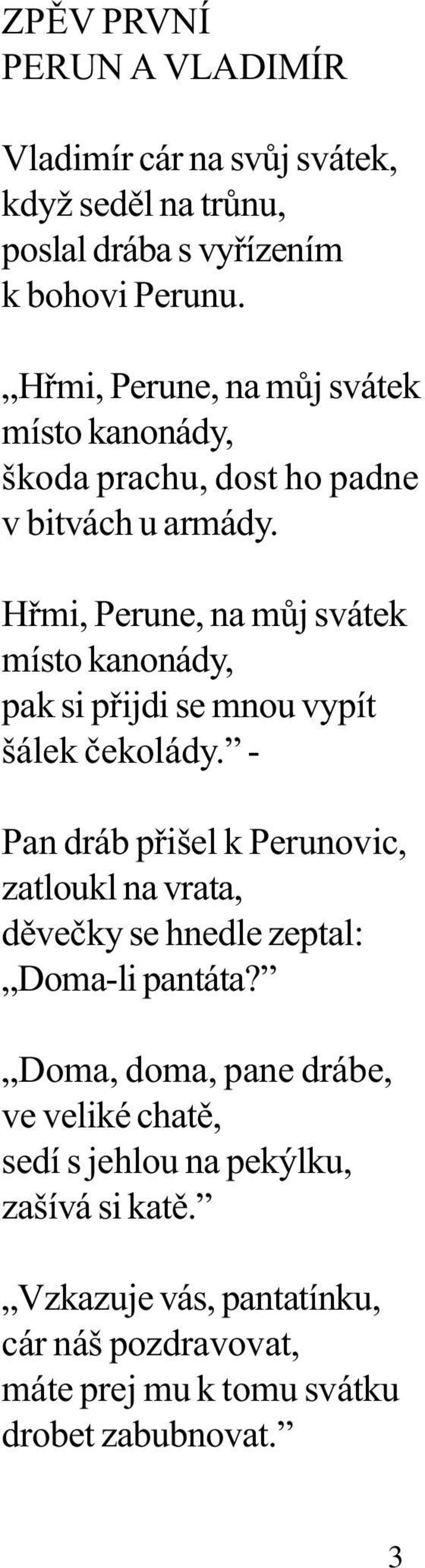 Hømi, Perune, na mùj svátek místo kanonády, pak si pøijdi se mnou vypít šálek èekolády.