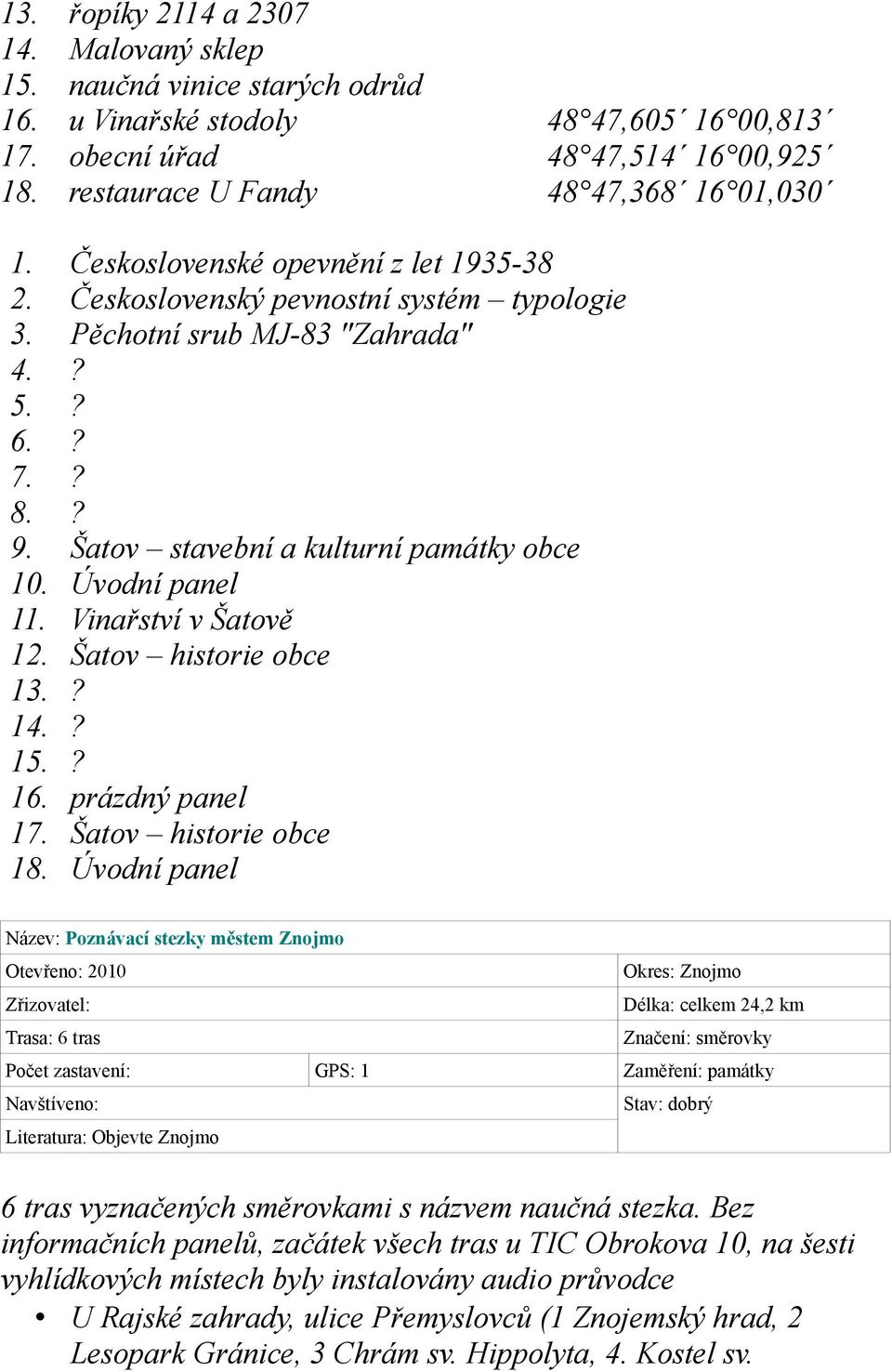 Vinařství v Šatově 12. Šatov historie obce 13.? 14.? 15.? 16. prázdný panel 17. Šatov historie obce 18.