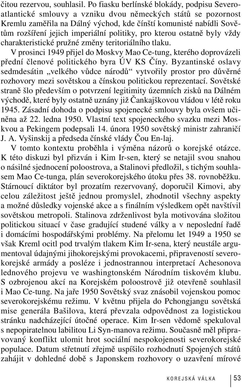 imperiální politiky, pro kterou ostatně byly vždy charakteristické pružné změny teritoriálního tlaku.