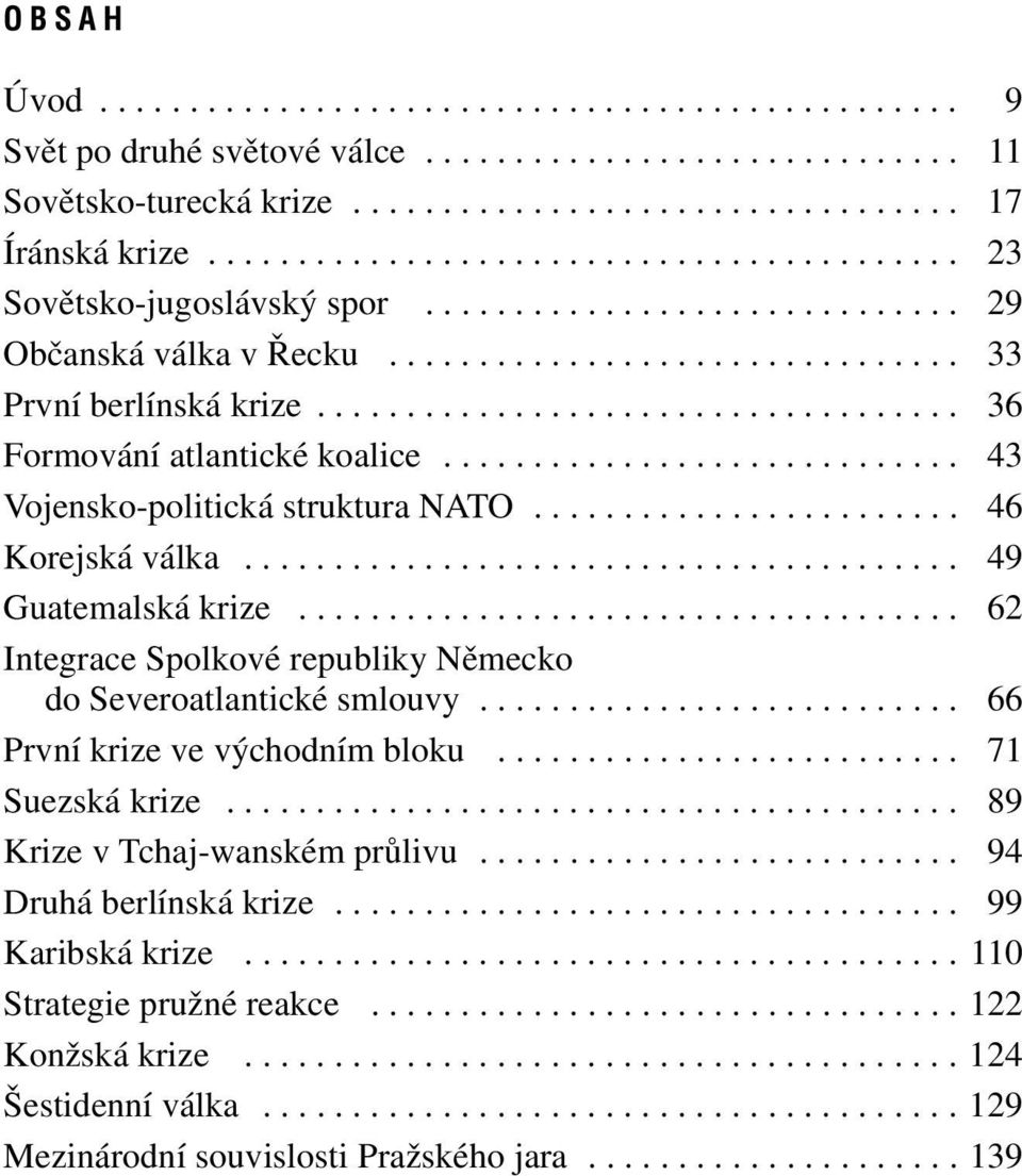 ................................... 36 Formování atlantické koalice............................. 43 Vojensko-politická struktura NATO........................ 46 Korejská válka........................................ 49 Guatemalská krize.