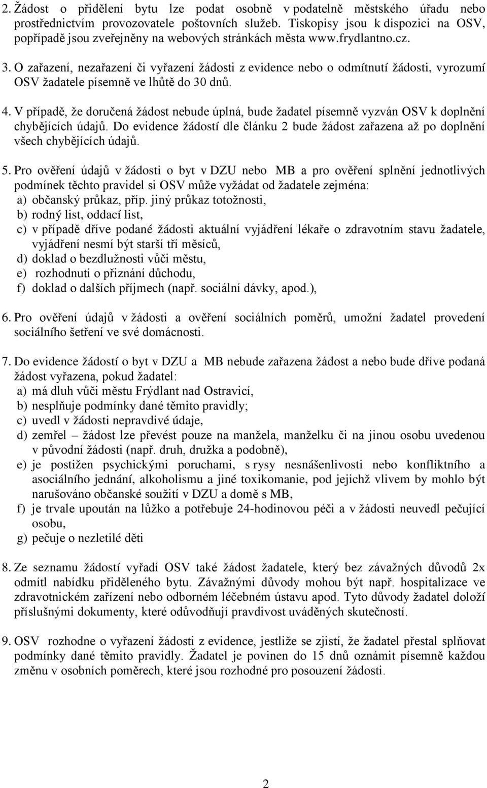 O zařazení, nezařazení či vyřazení žádosti z evidence nebo o odmítnutí žádosti, vyrozumí OSV žadatele písemně ve lhůtě do 30 dnů. 4.