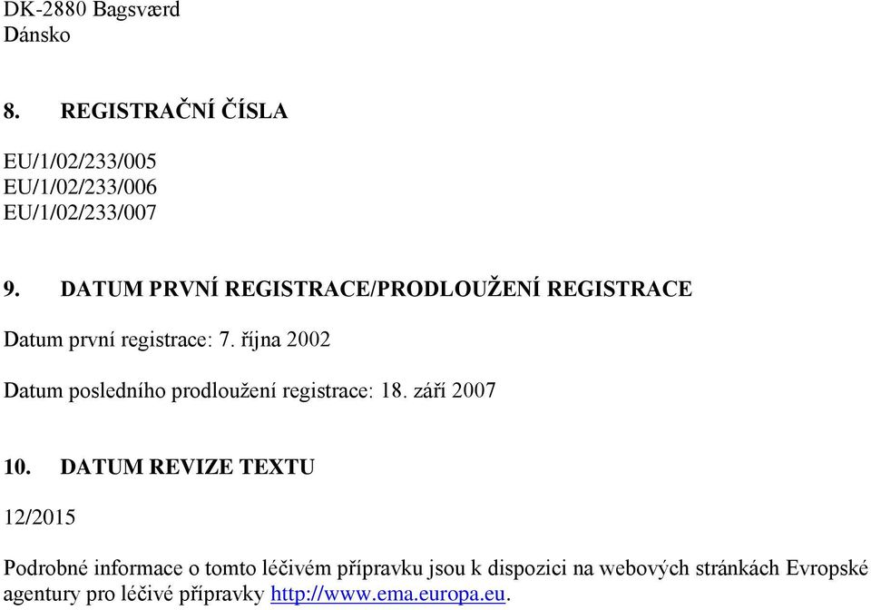 října 2002 Datum posledního prodloužení registrace: 18. září 2007 10.