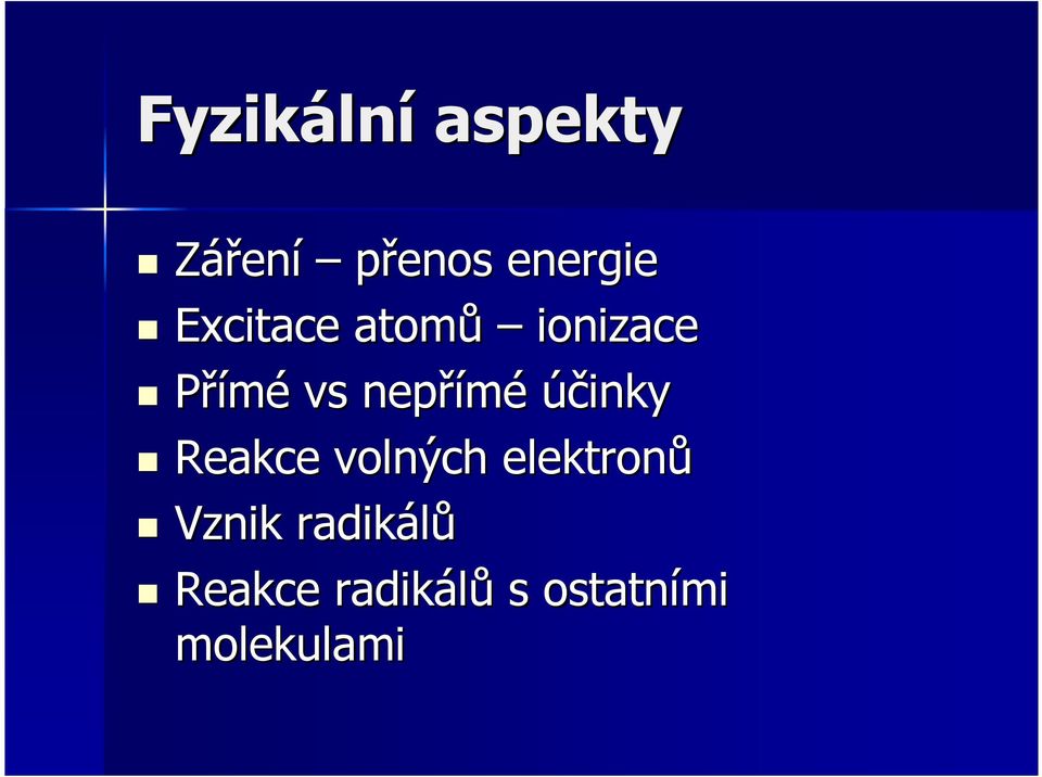 účinky Reakce volných elektronů Vznik