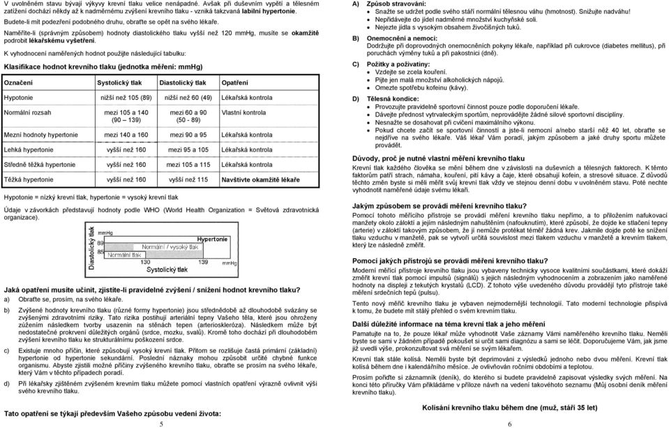 Naměříte-li (správným způsobem) hodnoty diastolického tlaku vyšší než 120 mmhg, musíte se okamžitě podrobit lékařskému vyšetření.