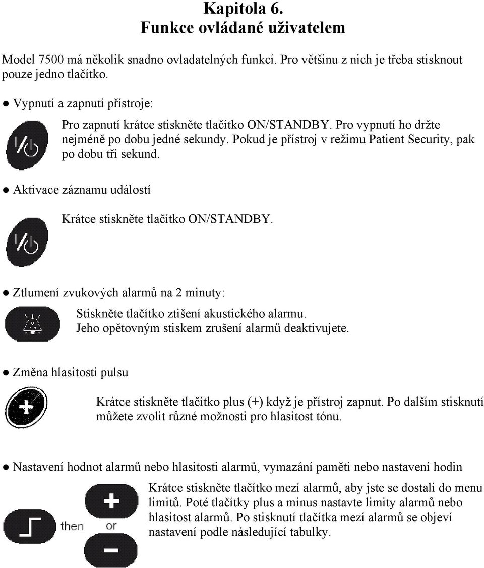 Aktivace záznamu událostí Krátce stiskněte tlačítko ON/STANDBY. Ztlumení zvukových alarmů na 2 minuty: Stiskněte tlačítko ztišení akustického alarmu.