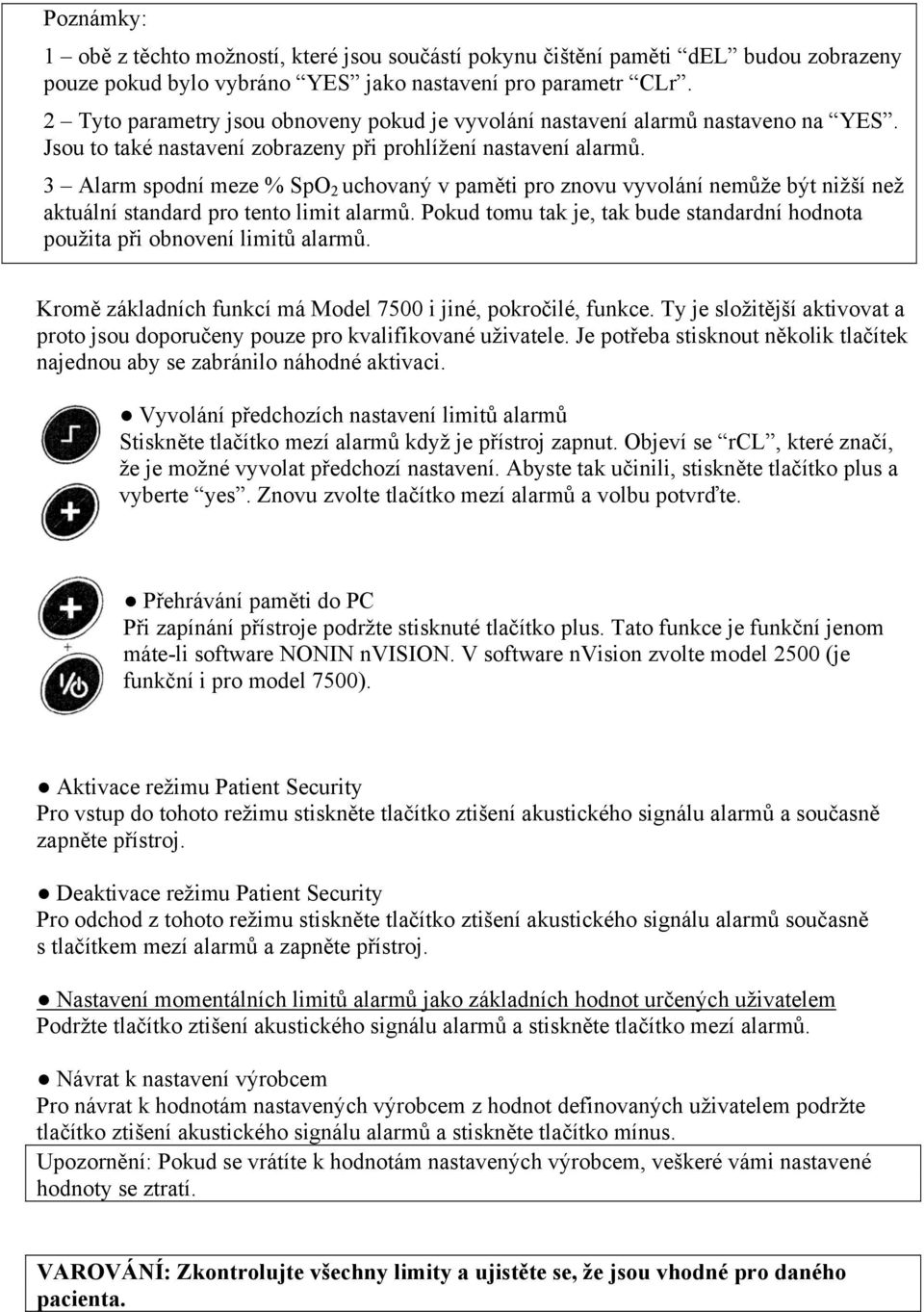 3 Alarm spodní meze % SpO 2 uchovaný v paměti pro znovu vyvolání nemůže být nižší než aktuální standard pro tento limit alarmů.