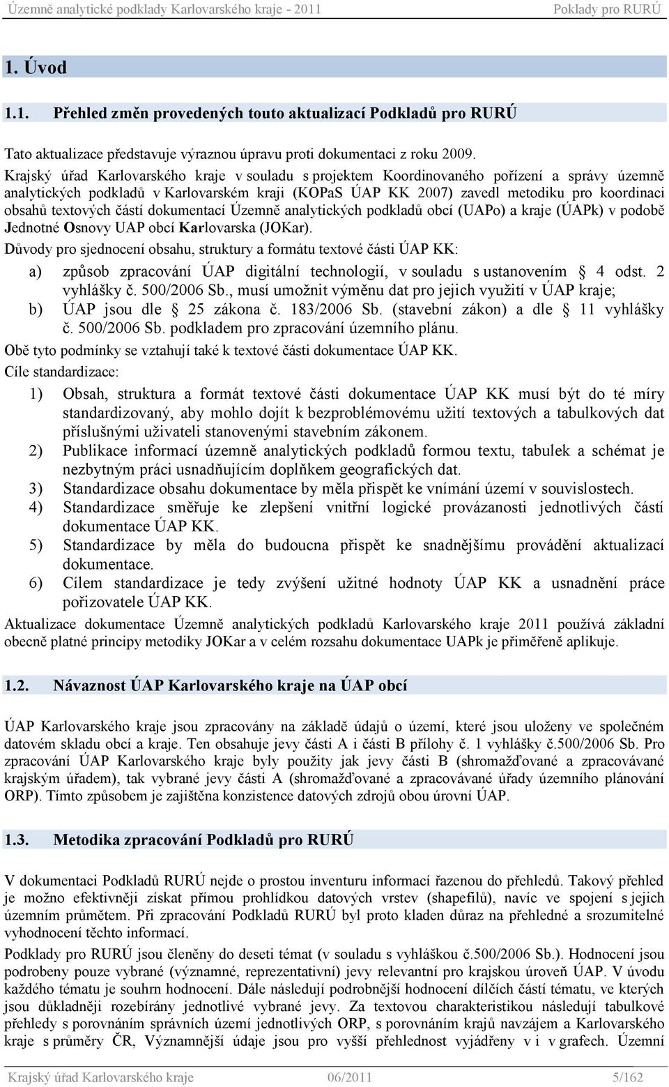 textových částí dokumentací Územně analytických podkladů obcí (UAPo) a kraje (ÚAPk) v podobě Jednotné Osnovy UAP obcí Karlovarska (JOKar).