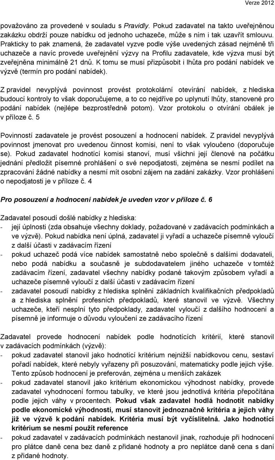 K tomu se musí přizpůsobit i lhůta pro podání nabídek ve výzvě (termín pro podání nabídek).