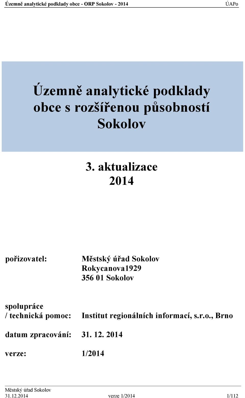 spolupráce / technická pomoc: Institut regionálních informací, s.r.o., Brno datum zpracování: 31.