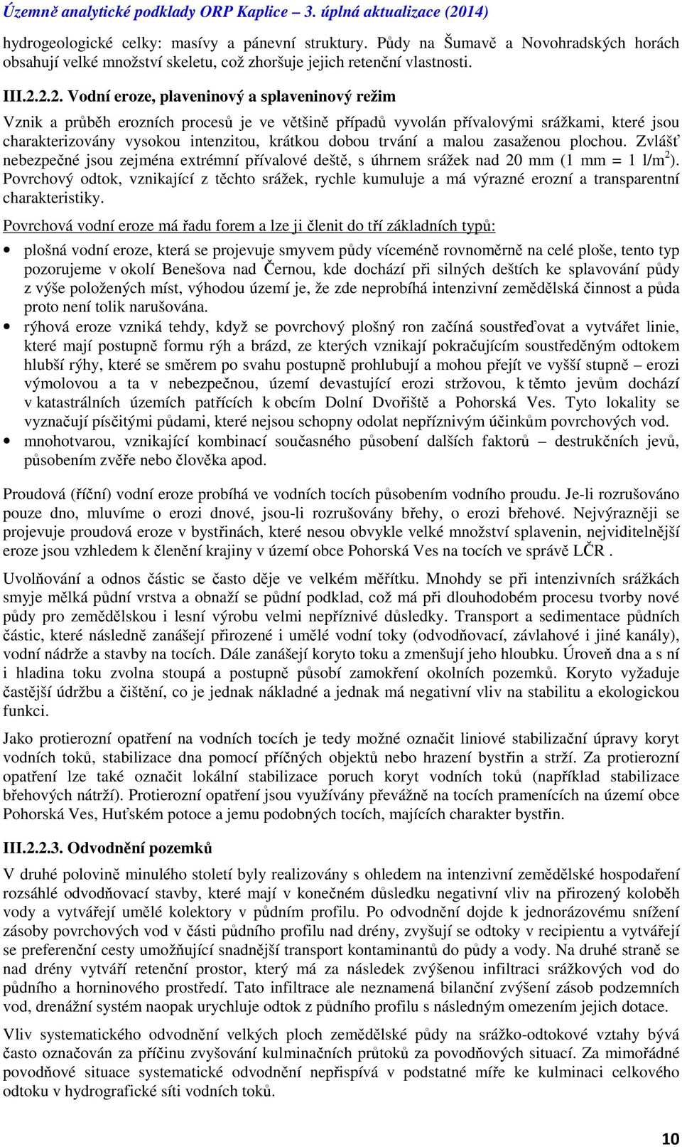 trvání a malou zasaženou plochou. Zvlášť nebezpečné jsou zejména extrémní přívalové deště, s úhrnem srážek nad 20 mm (1 mm = 1 l/m 2 ).