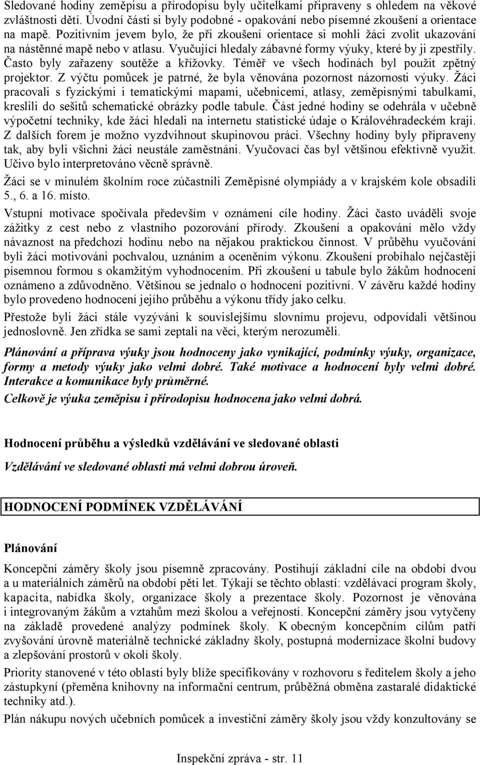 Často byly zařazeny soutěže a křížovky. Téměř ve všech hodinách byl použit zpětný projektor. Z výčtu pomůcek je patrné, že byla věnována pozornost názornosti výuky.