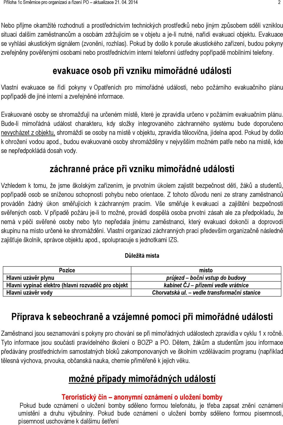 evakuaci objektu. Evakuace se vyhlásí akustickým signálem (zvonění, rozhlas).