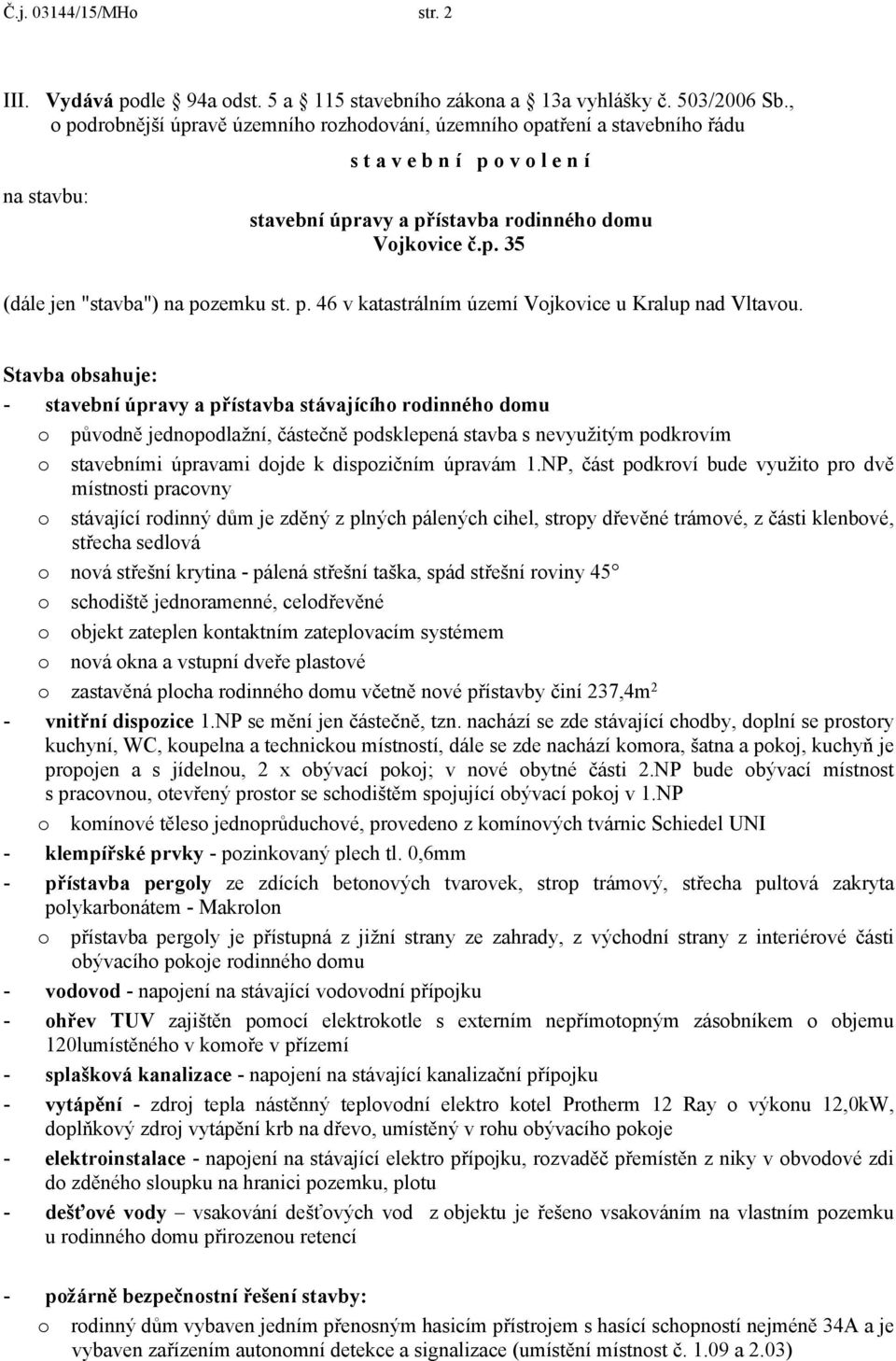 p. 46 v katastrálním území Vojkovice u Kralup nad Vltavou.