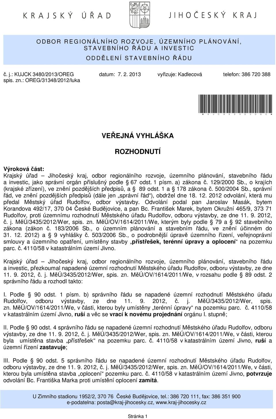 : OREG/31348/2012/luka *KUCBX00D2DGC* VEŘEJNÁ VYHLÁŠKA ROZHODNUTÍ Výroková část: Krajský úřad Jihočeský kraj, odbor regionálního rozvoje, územního plánování, stavebního řádu a investic, jako správní