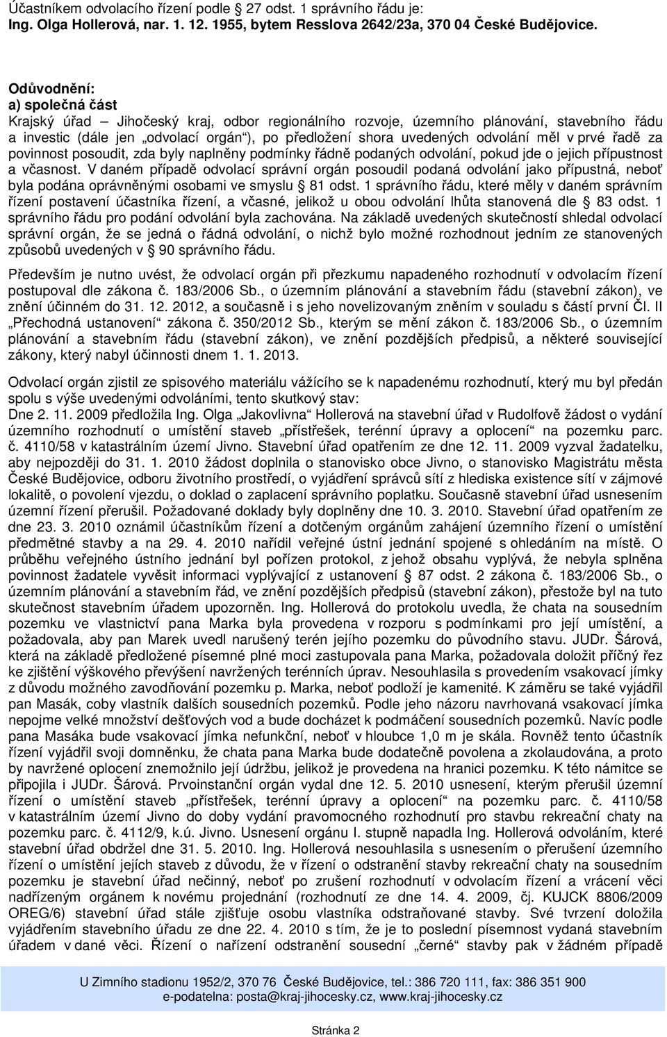 měl v prvé řadě za povinnost posoudit, zda byly naplněny podmínky řádně podaných odvolání, pokud jde o jejich přípustnost a včasnost.