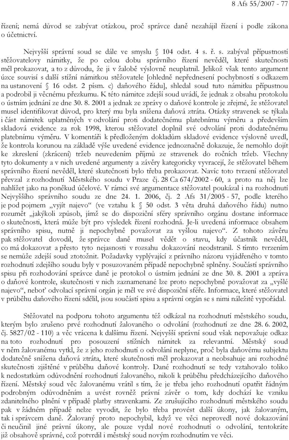 Jelikož však tento argument úzce souvisí s další stížní námitkou stěžovatele [ohledně nepřednesení pochybností s odkazem na ustanovení 16 odst. 2 písm.