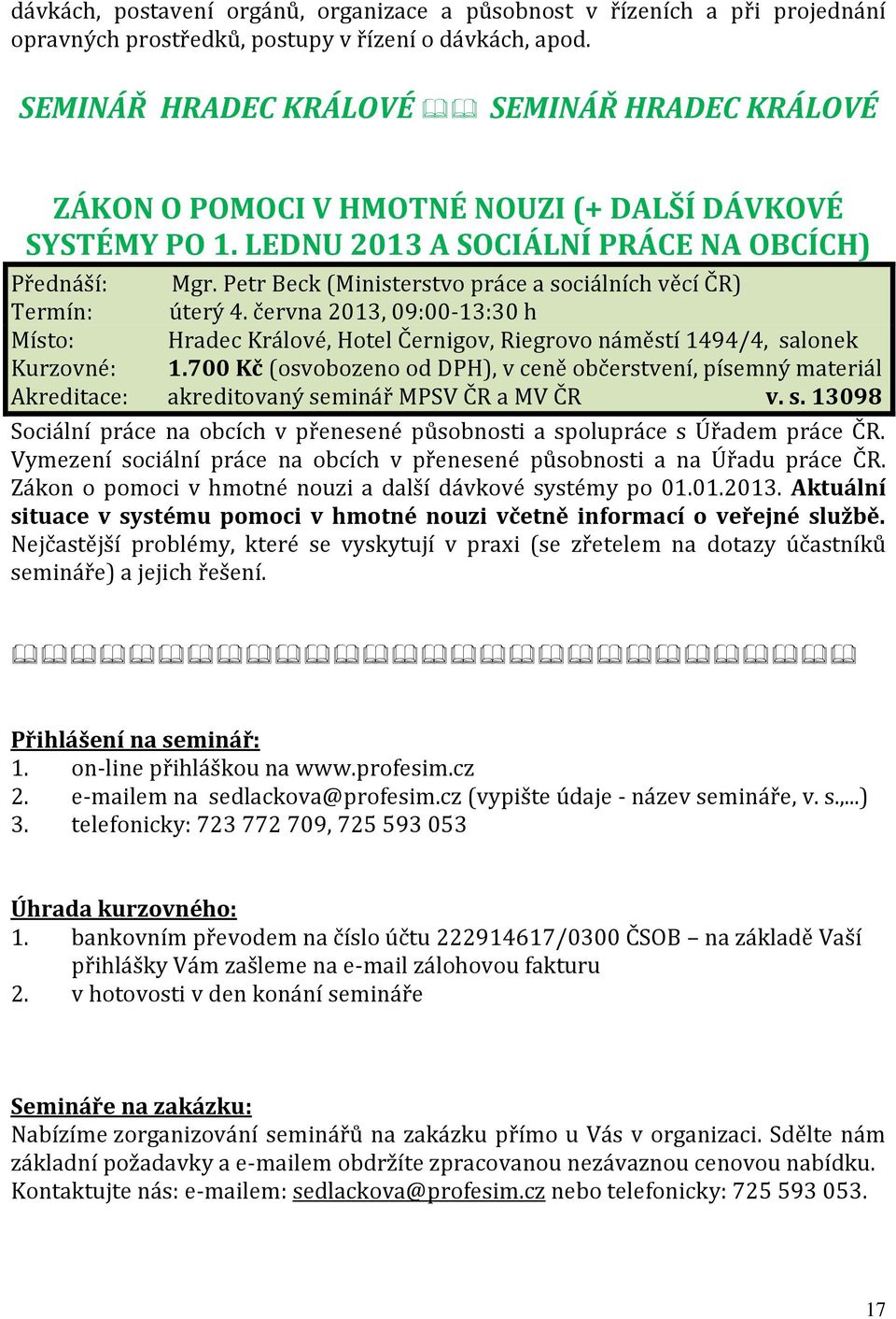Petr Beck (Ministerstvo práce a sociálních věcí ČR) Termín: úterý 4. června 2013, 09:00-13:30 h Místo: Hradec Králové, Hotel Černigov, Riegrovo náměstí 1494/4, salonek Kurzovné: 1.