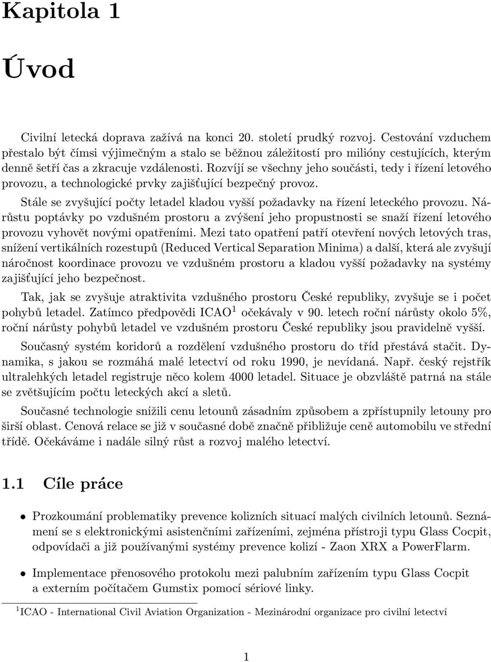 Rozvíjí se všechny jeho součásti, tedy i řízení letového provozu, a technologické prvky zajišťující bezpečný provoz.