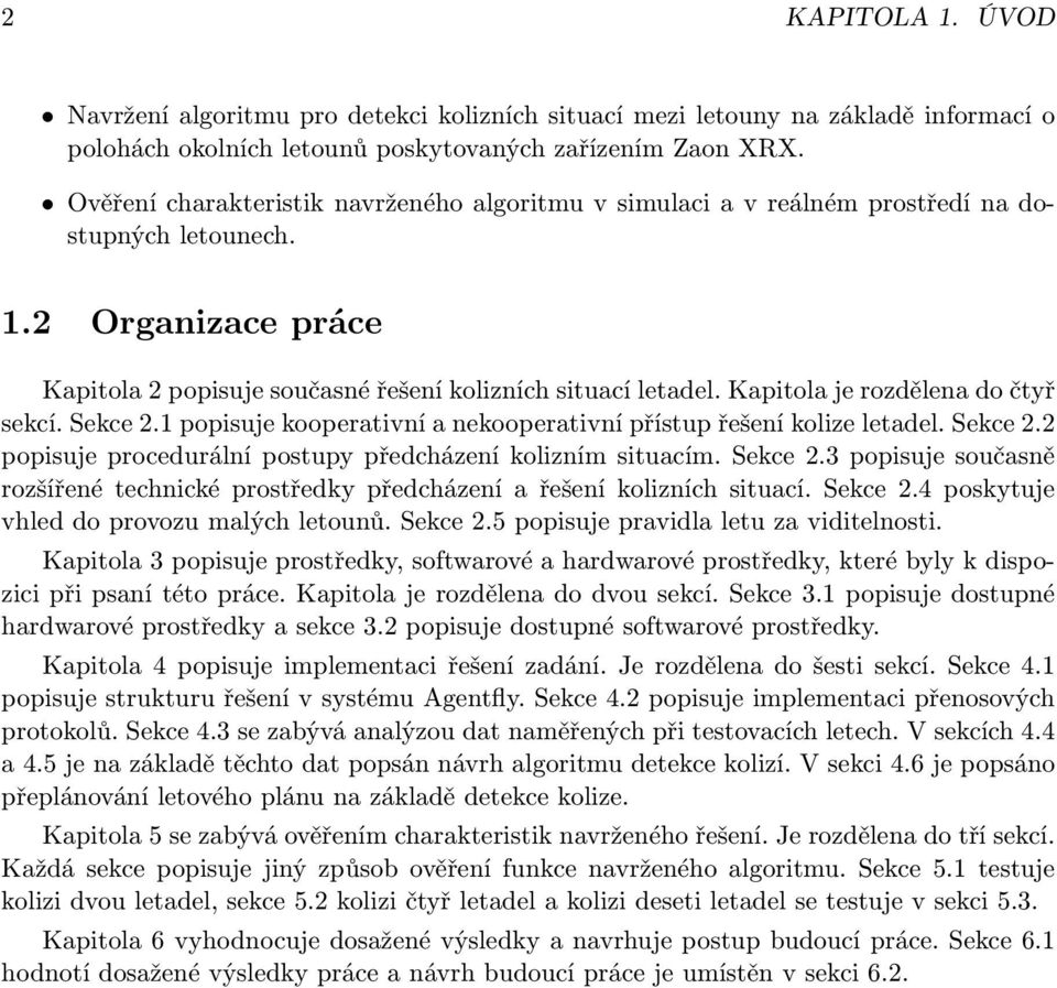 Kapitola je rozdělena do čtyř sekcí. Sekce 2.1 popisuje kooperativní a nekooperativní přístup řešení kolize letadel. Sekce 2.2 popisuje procedurální postupy předcházení kolizním situacím. Sekce 2.3 popisuje současně rozšířené technické prostředky předcházení a řešení kolizních situací.