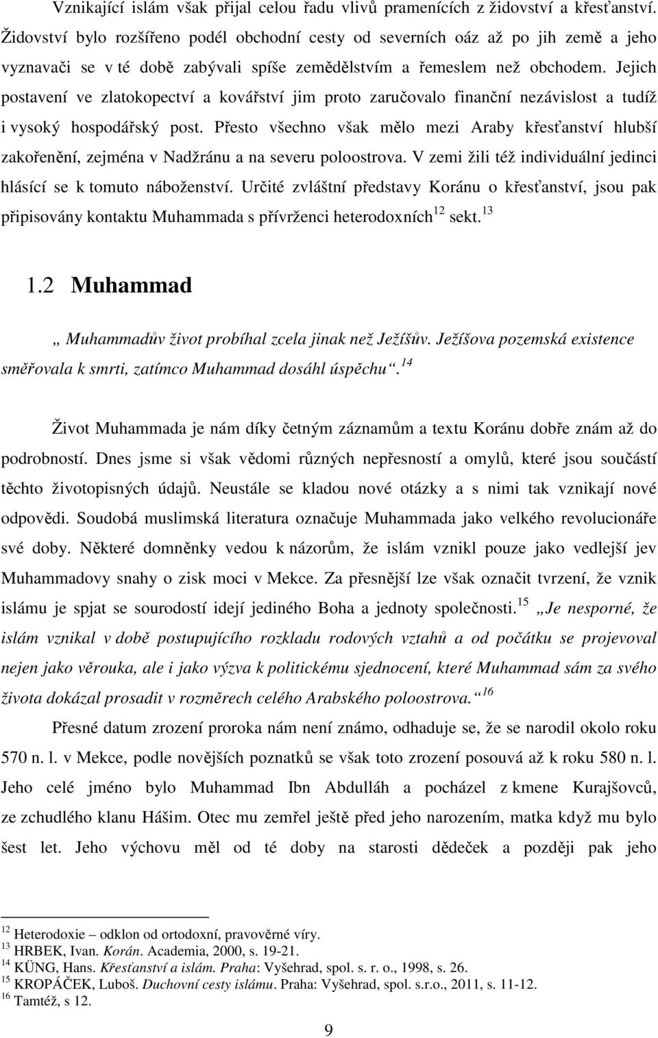 Jejich postavení ve zlatokopectví a kovářství jim proto zaručovalo finanční nezávislost a tudíž i vysoký hospodářský post.