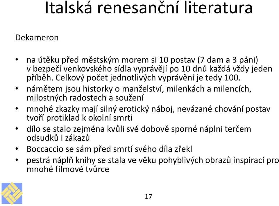 námětem jsou historky o manželství, milenkách a milencích, milostných radostech a soužení mnohé zkazky mají silný erotický náboj, nevázané chování