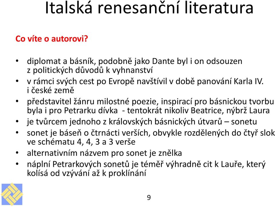 i české země představitel žánru milostné poezie, inspirací pro básnickou tvorbu byla i pro Petrarku dívka - tentokrát nikoliv Beatrice, nýbrž Laura je