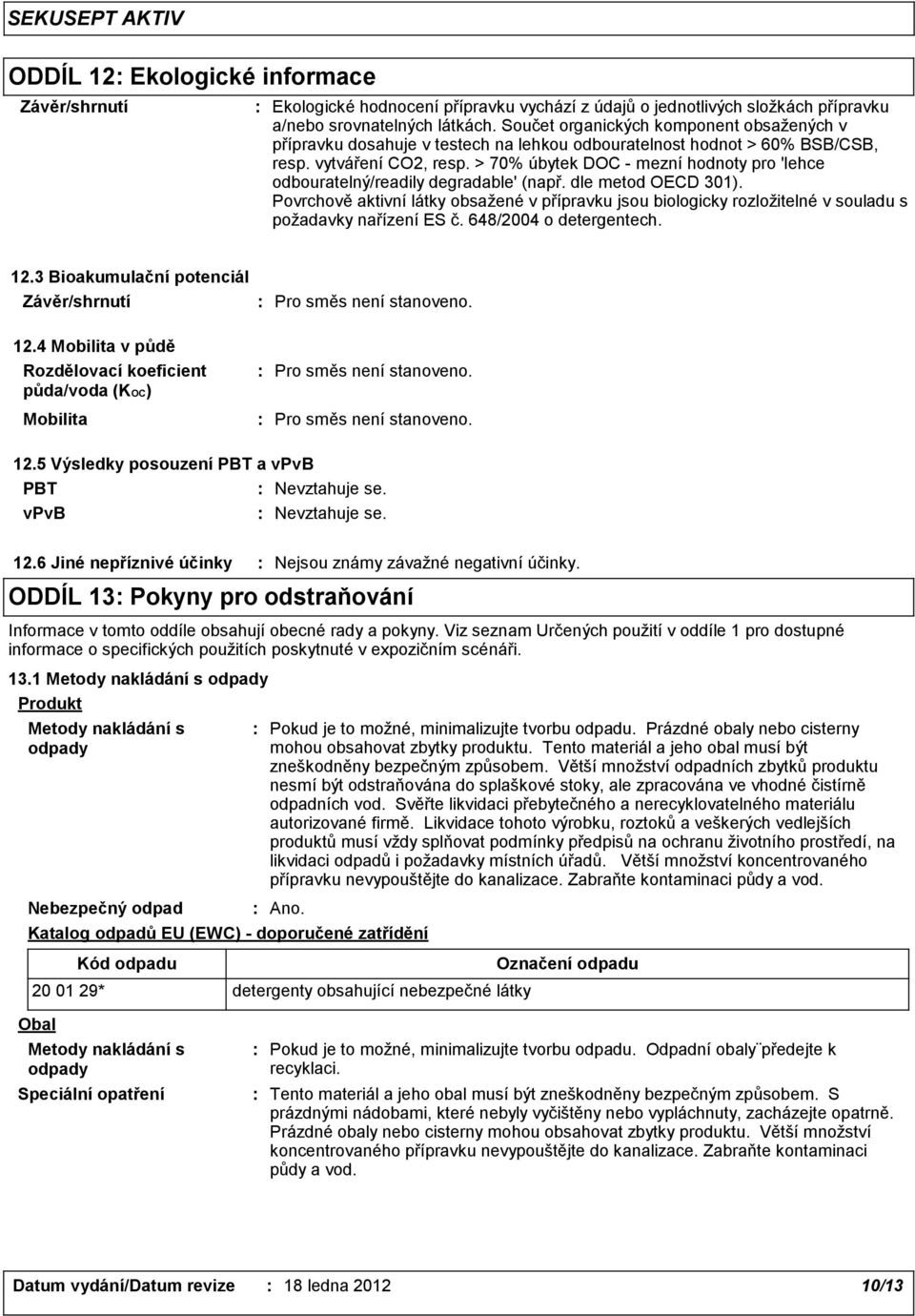 > 70% úbytek DOC mezní hodnoty pro 'lehce odbouratelný/readily degradable' (např. dle metod OECD 301).