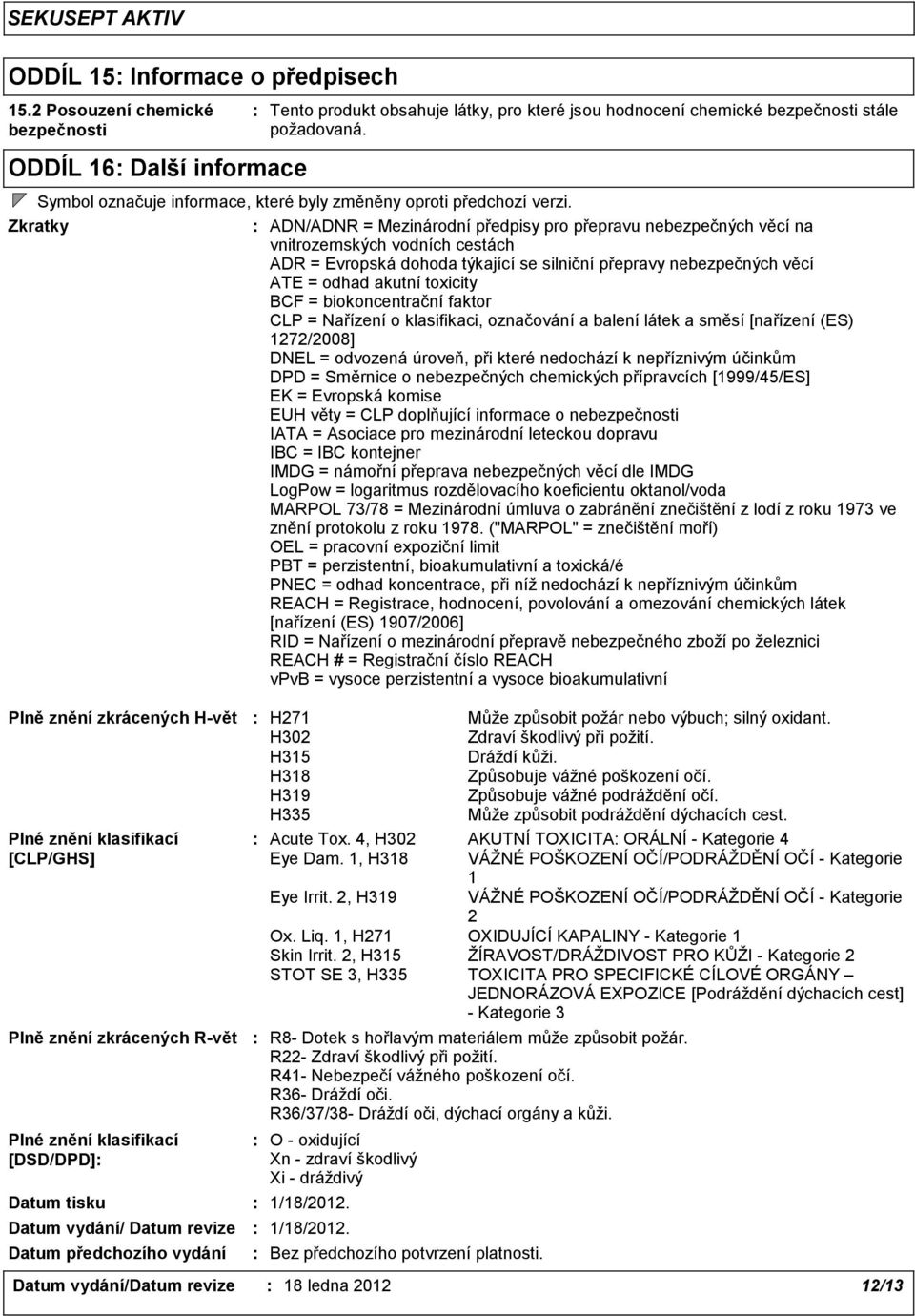 obsahuje látky, pro které jsou hodnocení chemické bezpečnosti stále požadovaná. Symbol označuje informace, které byly změněny oproti předchozí verzi.