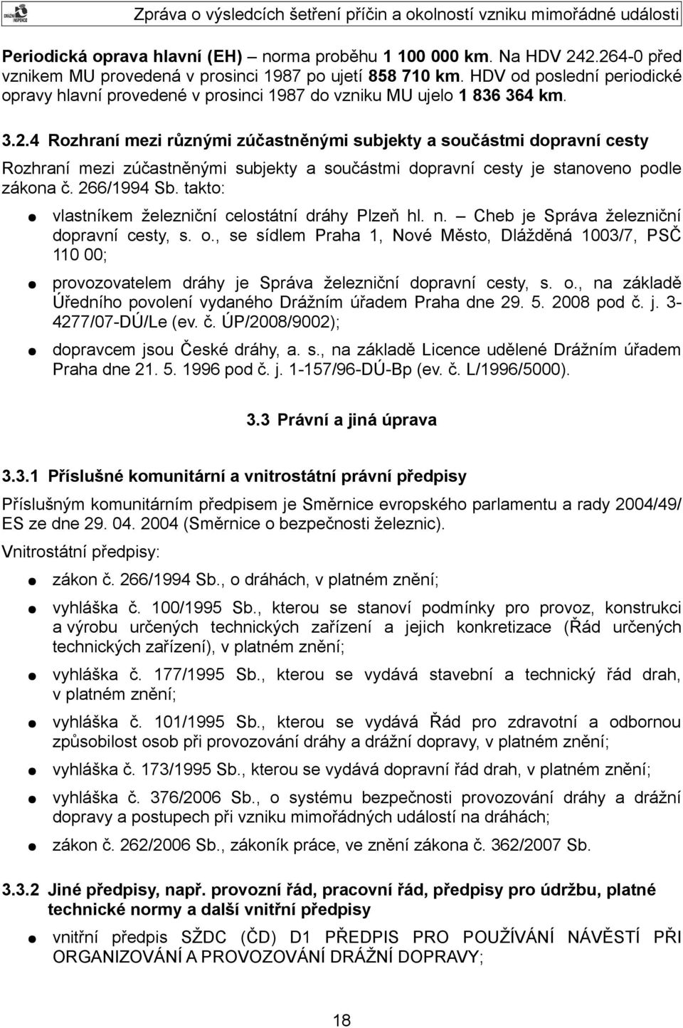 4 Rozhraní mezi různými zúčastněnými subjekty a součástmi dopravní cesty Rozhraní mezi zúčastněnými subjekty a součástmi dopravní cesty je stanoveno podle zákona č. 266/1994 Sb.