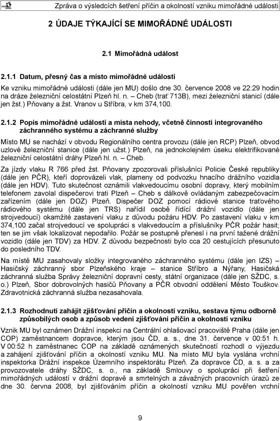 B), mezi železniční stanicí (dále jen žst.) Pňovany a žst. Vranov u Stříbra, v km 374,10