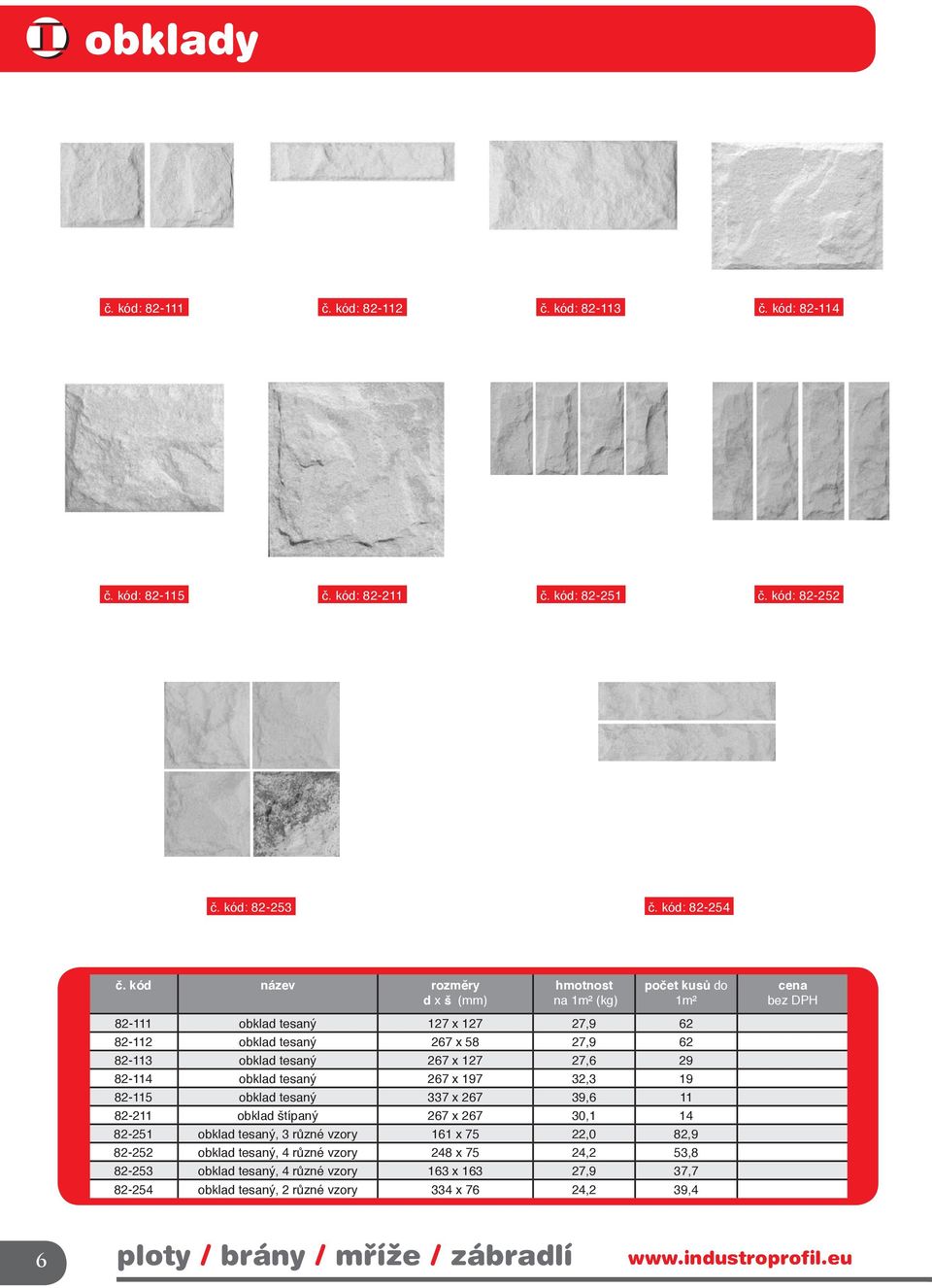 27,6 29 82-114 obklad tesaný 267 x 197 32,3 19 82-115 obklad tesaný 337 x 267 39,6 11 82-211 obklad štípaný 267 x 267 30,1 14 82-251 obklad tesaný, 3 různé vzory 161 x