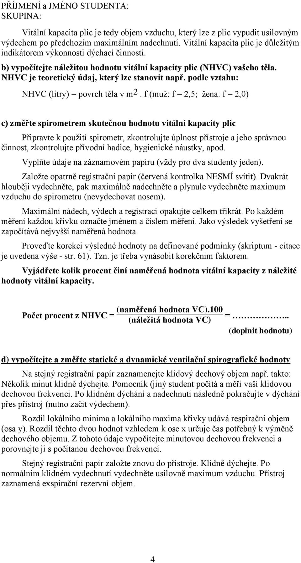 podle vztahu: NHVC (litry) = povrch těla v m 2.