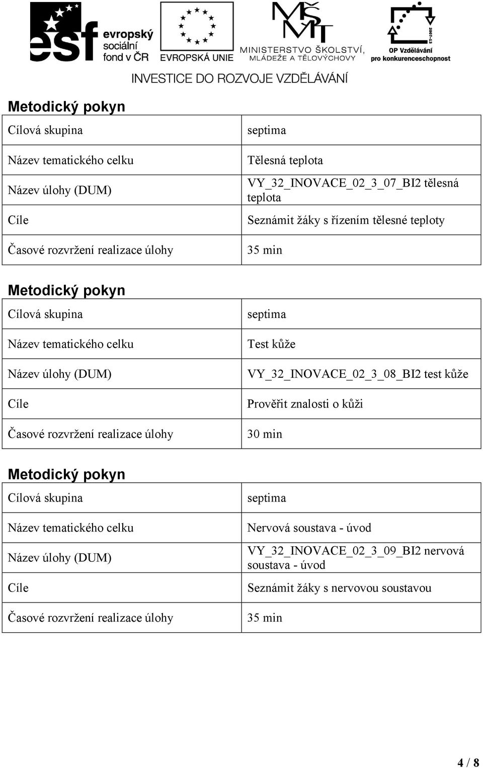 test kůže Prověřit znalosti o kůži Nervová soustava - úvod