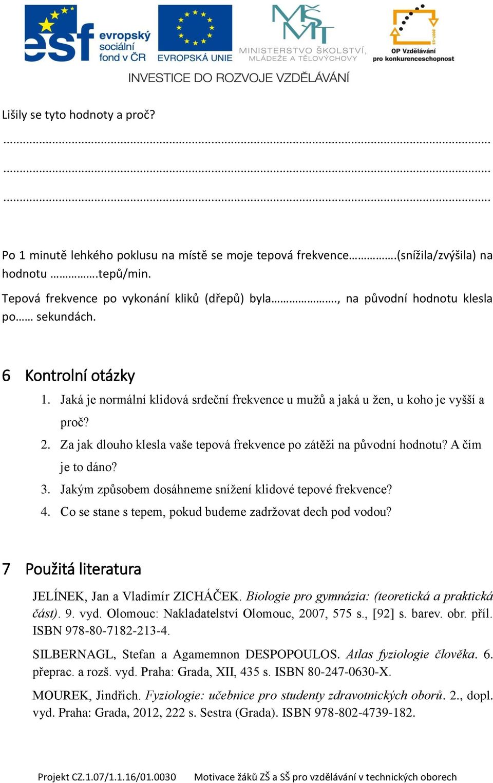 Za jak dlouho klesla vaše tepová frekvence po zátěži na původní hodnotu? A čím je to dáno? 3. Jakým způsobem dosáhneme snížení klidové tepové frekvence? 4.