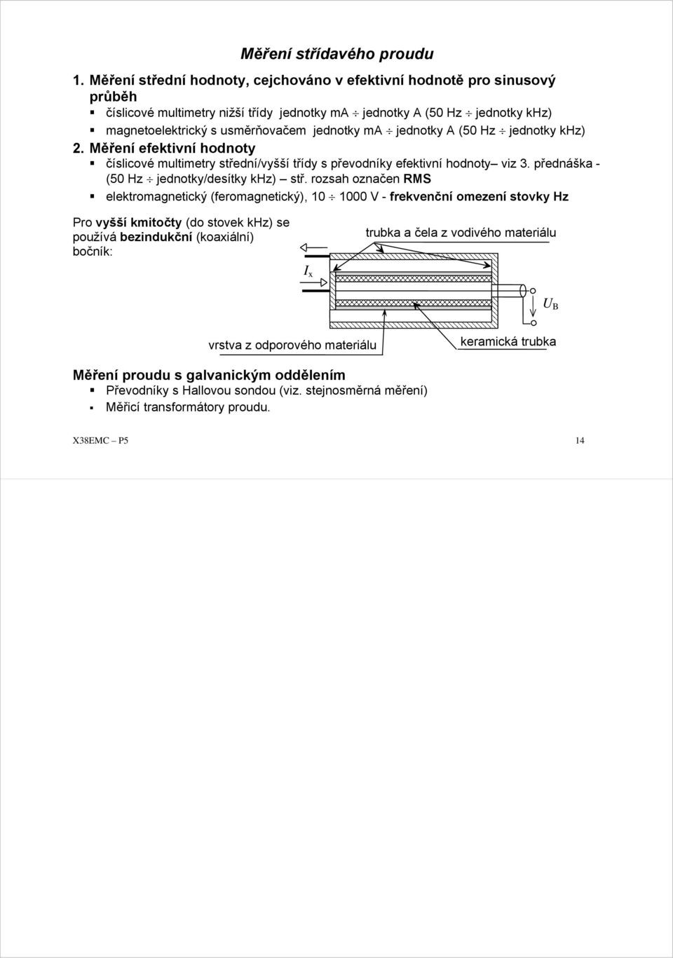 jednoky A (5 Hz jednoky khz). Měření efekivní hodnoy číslicové mulimery sřední/vyšší řídy s převodníky efekivní hodnoy viz 3. přednáška - (5 Hz jednoky/desíky khz) sř.