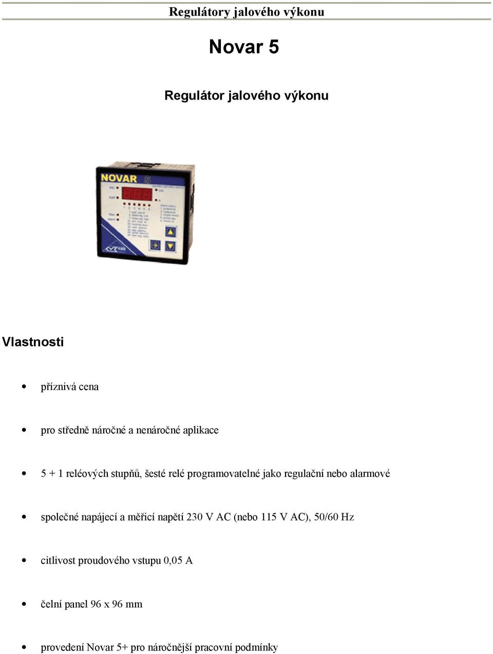 regulační nebo alarmové společné napájecí a měřicí napětí 230 V AC (nebo 115 V AC), 50/60 Hz