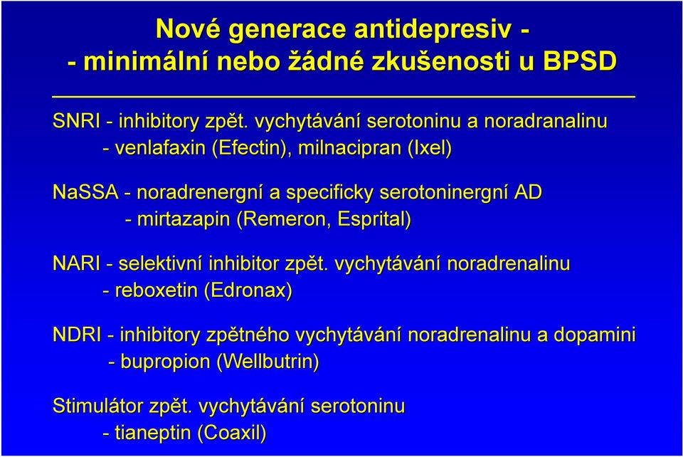 serotoninergní AD - mirtazapin (Remeron, Esprital) NARI - selektivní inhibitor zpět.