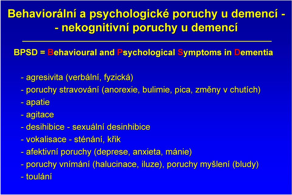 pica,, změny v chutích) ch) - apatie - agitace - desihibice - sexuáln lní desinhibice - vokalisace - sténání,,