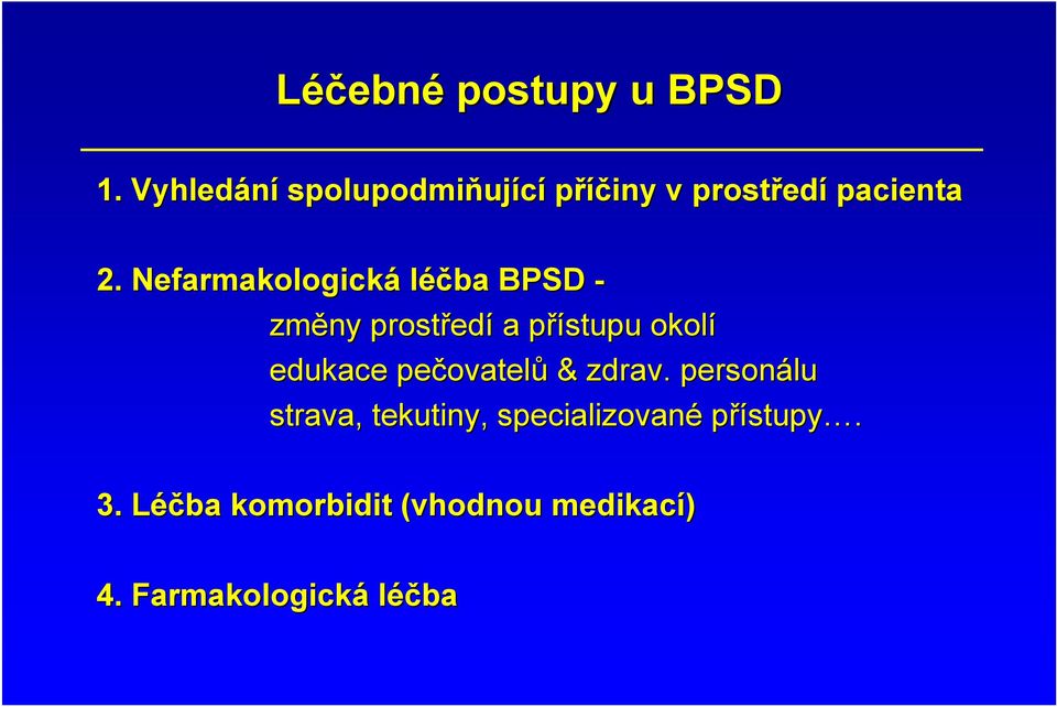 Nefarmakologická léčba BPSD - změny prostřed edí a přístupu p okolí edukace