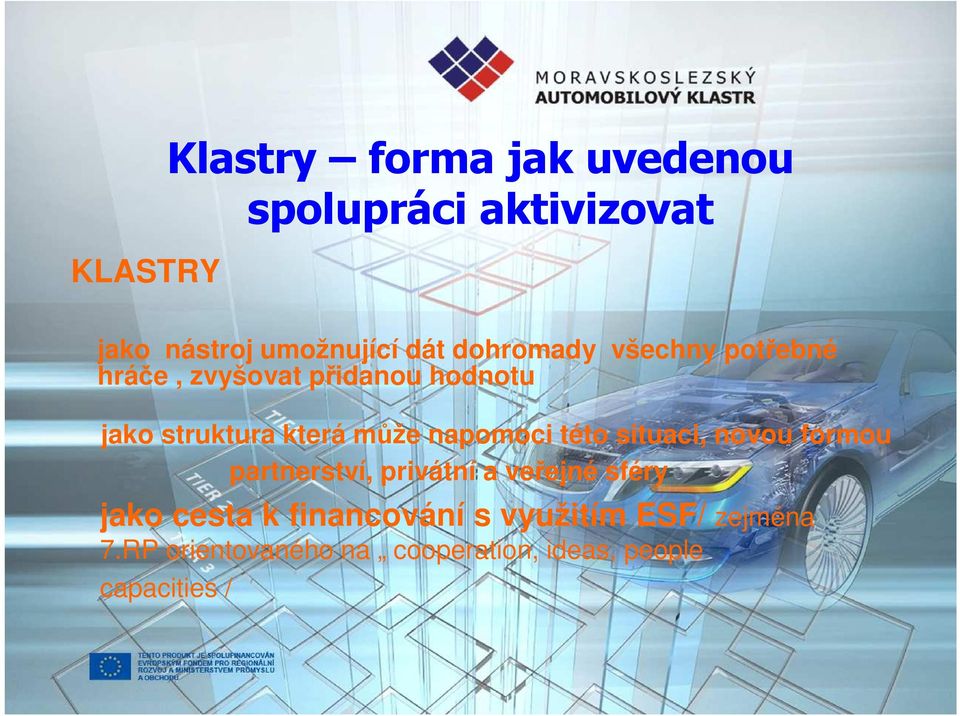 napomoci této situaci, novou formou partnerství, privátní a veřejné sféry jako cesta k