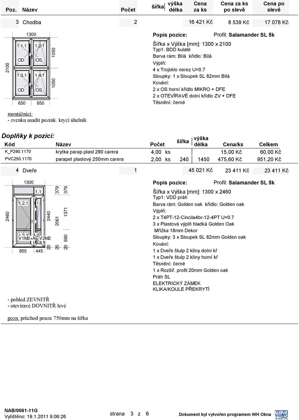 1170 parapet plastový 50mm carera,00 ks 40 1450 475,60 Kč 951,0 Kč 4 Dveře 1 45 01 Kč 3 