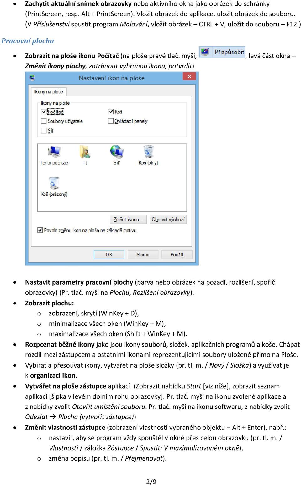 myši,, levá část kna Změnit ikny plchy, zatrhnut vybranu iknu, ptvrdit) Nastavit parametry pracvní plchy (barva neb brázek na pzadí, rzlišení, spřič brazvky) (Pr. tlač.