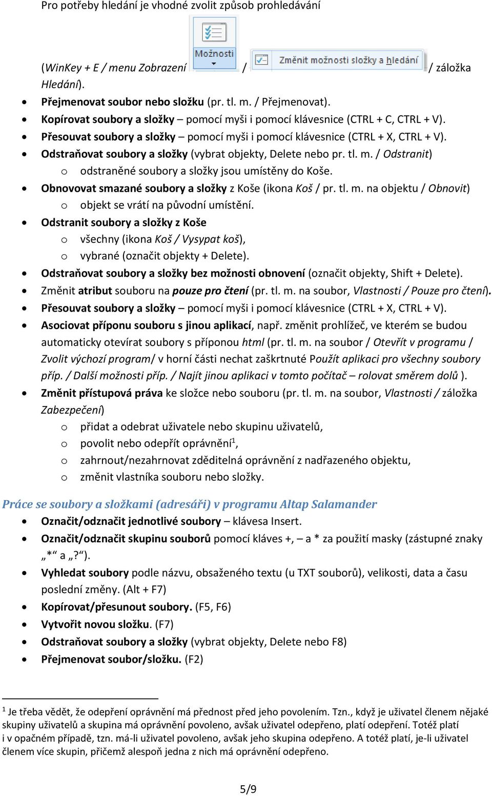 tl. m. / Odstranit) dstraněné subry a slžky jsu umístěny d Kše. Obnvvat smazané subry a slžky z Kše (ikna Kš / pr. tl. m. na bjektu / Obnvit) bjekt se vrátí na půvdní umístění.