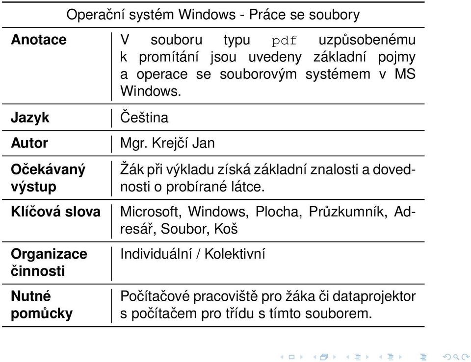 Jazyk Autor Očekávaný výstup Klíčová slova Organizace činnosti Nutné pomůcky Čeština Mgr.