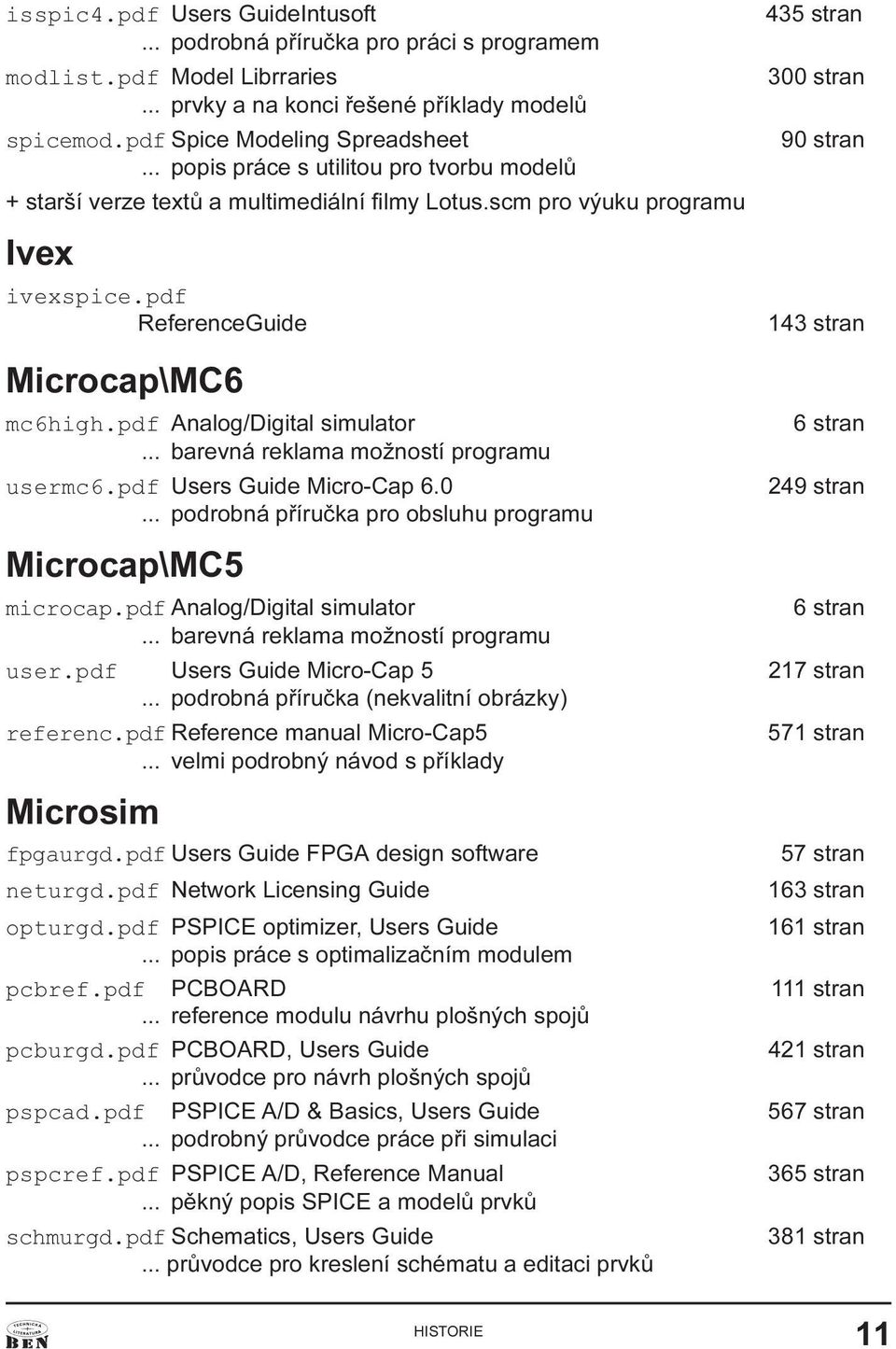 pdf nalog/digital simulator 6 stran barevná reklama možností programu usermc6 pdf Users Guide Micro-Cap 6 0 249 stran podrobná pøíruèka pro obsluhu programu Microcap\MC5 microcap pdf nalog/digital