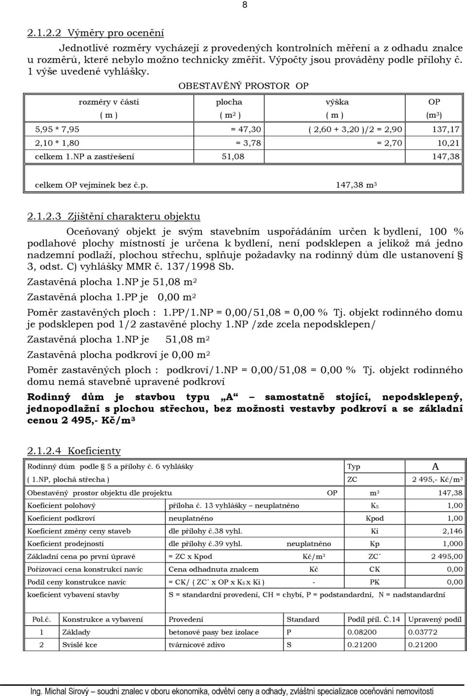 NP a zastřešení 51,08 147,38 celkem OP vejminek bez č.p. 147,38 m 3 2.